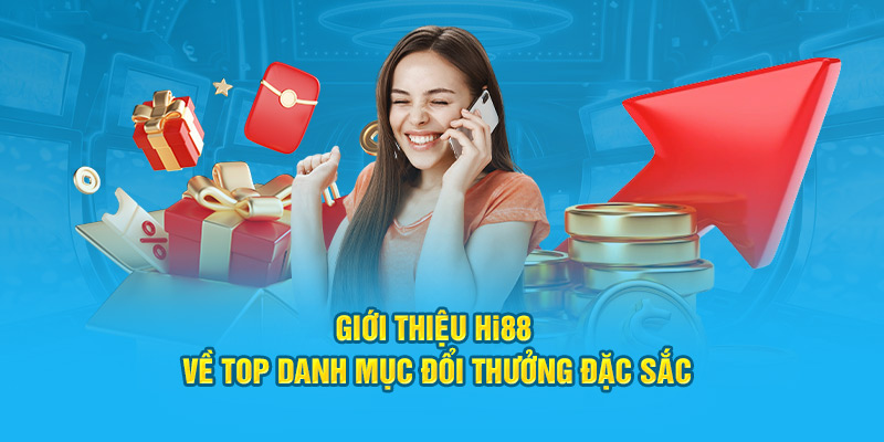 Giới thiệu Hi88 về top danh mục đổi thưởng đặc sắc